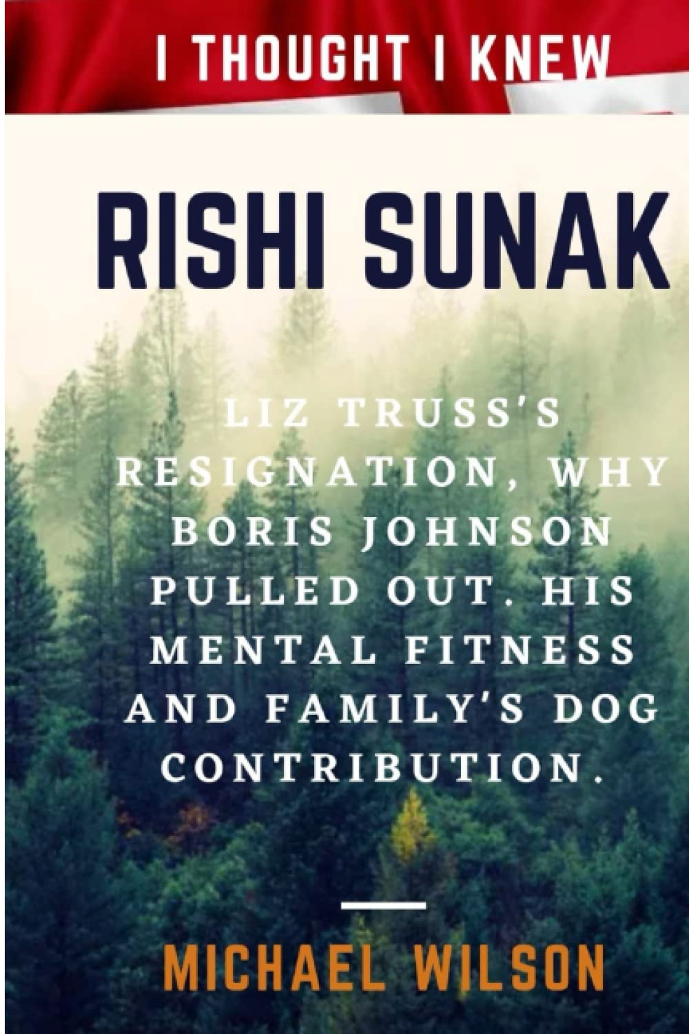 I THOUGHT I KNEW RISHI SUNAK: Liz Truss's resignation, why Boris Johnson pulled out. His mental fitness and family's dog contribution.