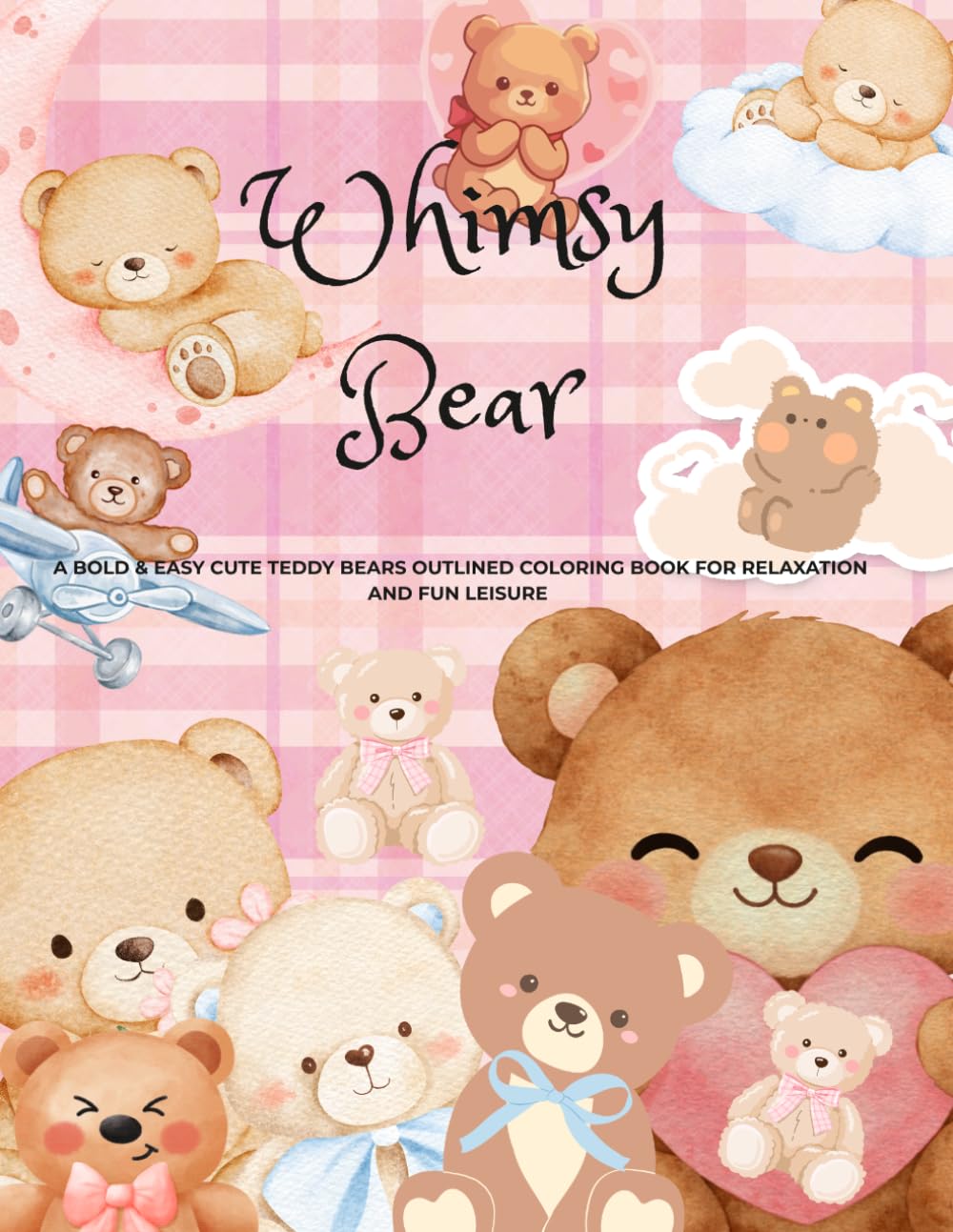 Whimsy Bear: A Bold & Easy Cute Teddy Bear Outlined Coloring Book for Relaxation & Fun Leisure.