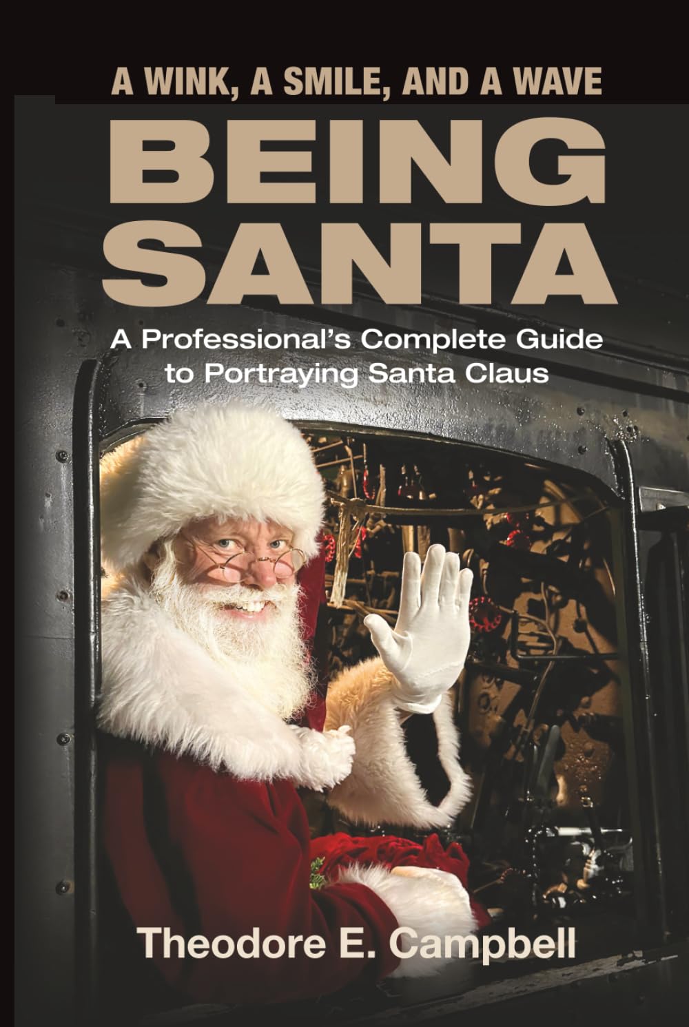 "A WINK, A SMILE, AND A WAVE BEING SANTA": A Professional's Complete Guide to Portraying Santa Claus