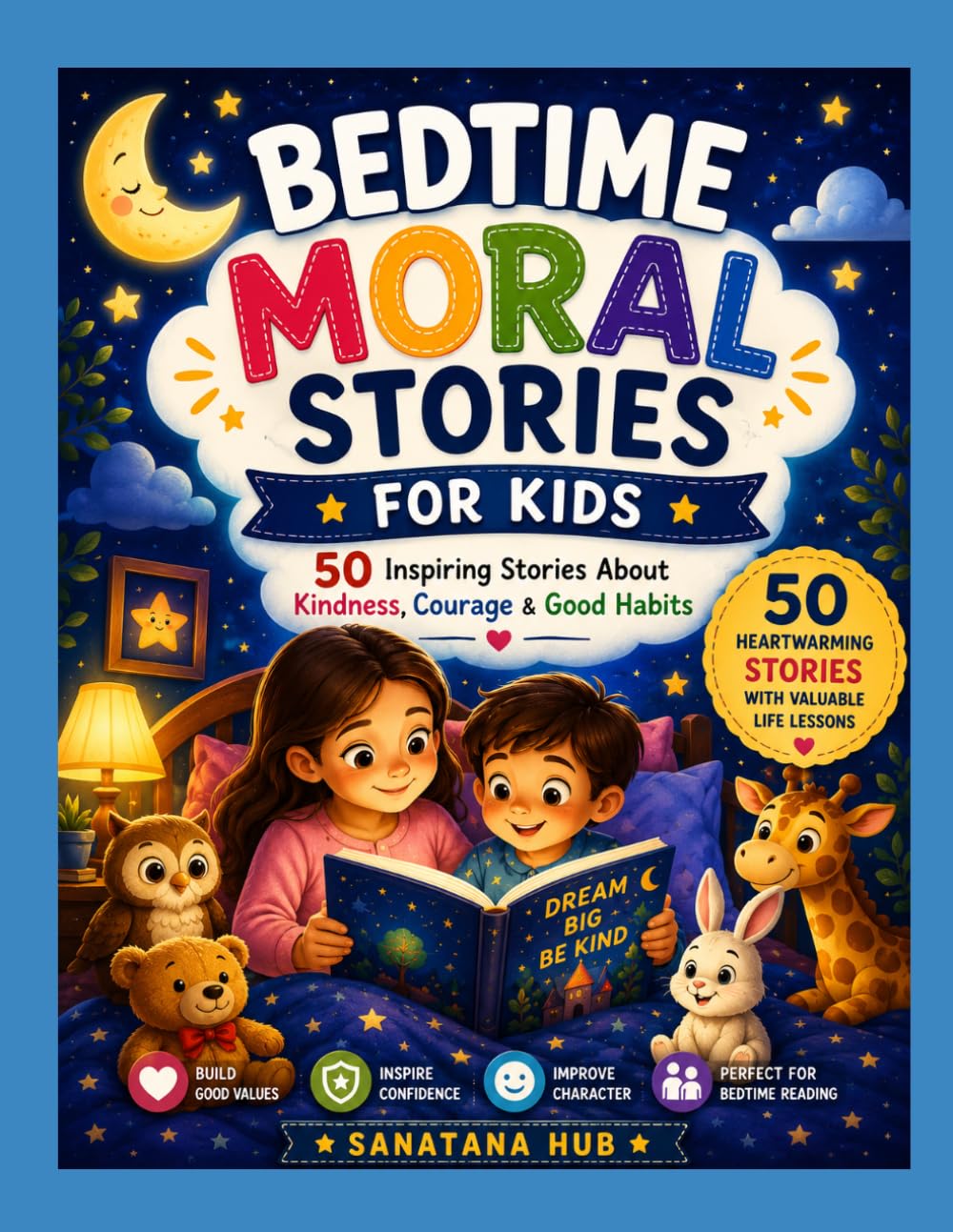 Bedtime Moral Stories for Kids: 50 Inspiring Stories to Teach Kindness, Honesty, Courage, Gratitude, Respect, and Good Values