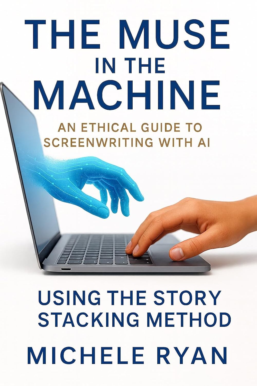 The Muse in the Machine: An Ethical Guide to Screenwriting with AI : Using the Story Stacking Method      Kindle Edition