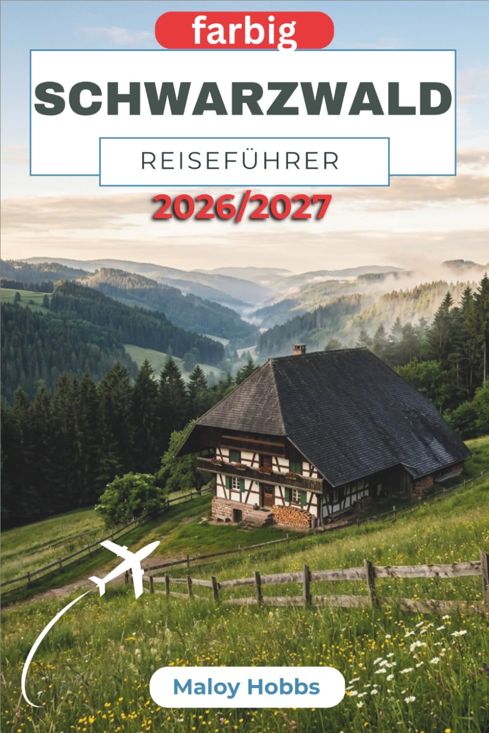 Schwarzwald Reiseführer 2026-2027: Entdecken Sie Holzfällerdörfer, Waldwege, versteckte Seen, märchenhafte Schlösser, Thermalbäder und lokale Traditionen.