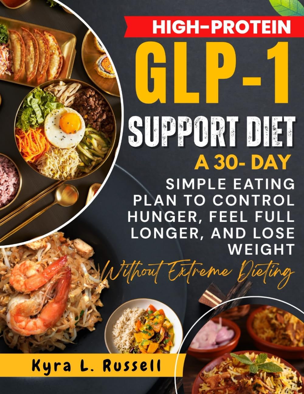High-Protein GLP-1 Support Diet :: A 30-Day Simple Eating Plan to Control Hunger, Feel Full Longer, and Lose Weight Without Extreme Dieting