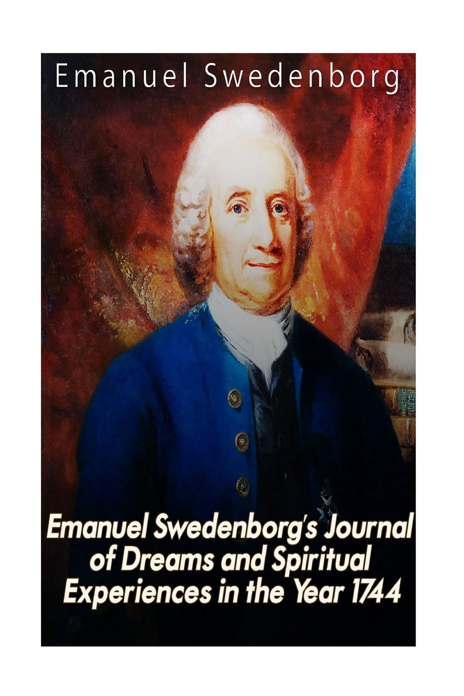 Emanuel Swedenborg’s Journal of Dreams and Spiritual Experiences in the Year 1744
