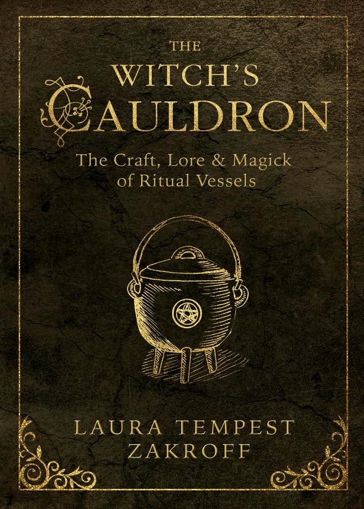 The Witch's Cauldron: The Craft, Lore and Magick of Ritual Vessels