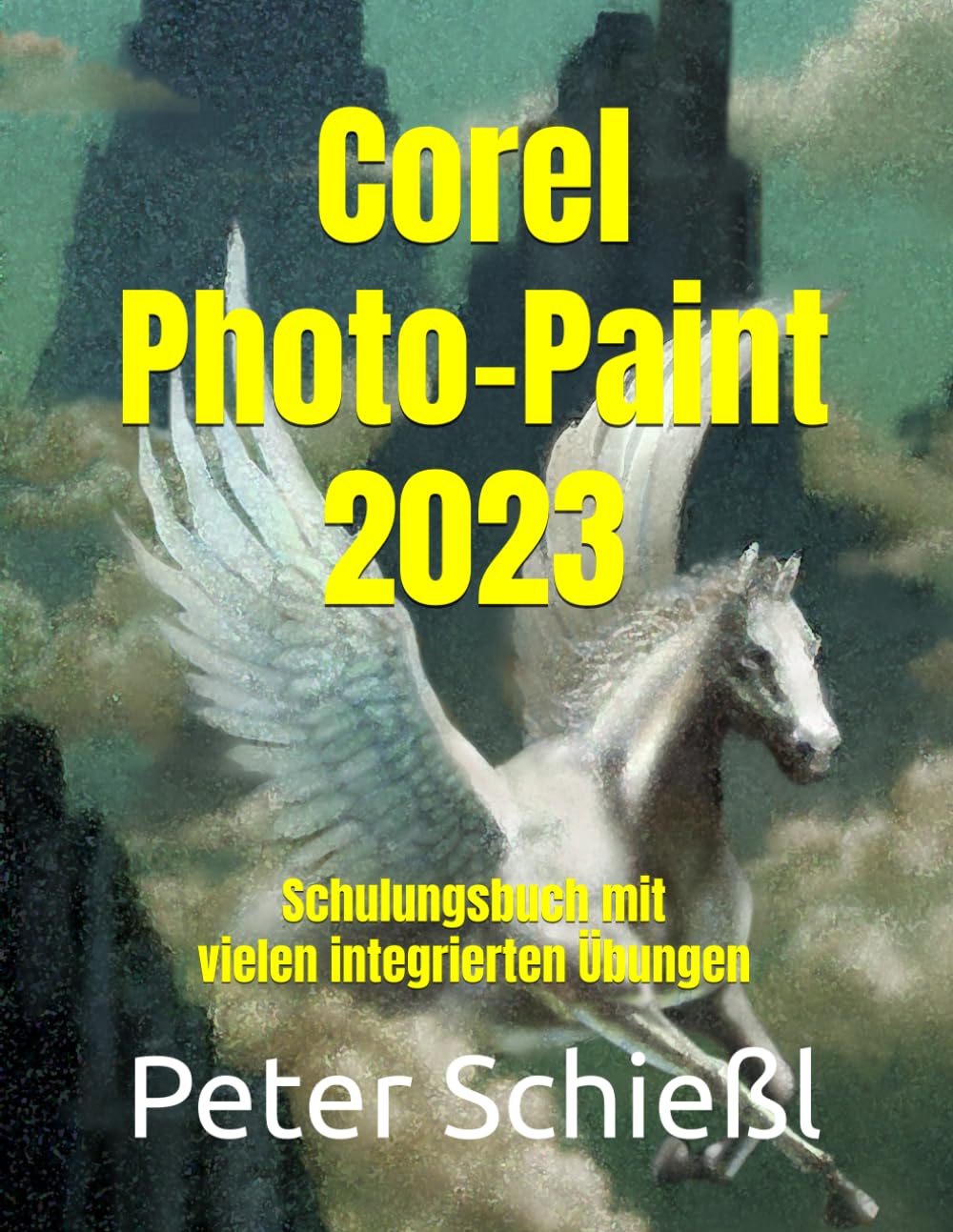 Corel Photo-Paint 2023: Schulungsbuch mit vielen integrierten Übungen (CorelDRAW 2023 Schulungsbuch-Serie: CorelDRAW + Corel Photo-Paint + Aufbauband)