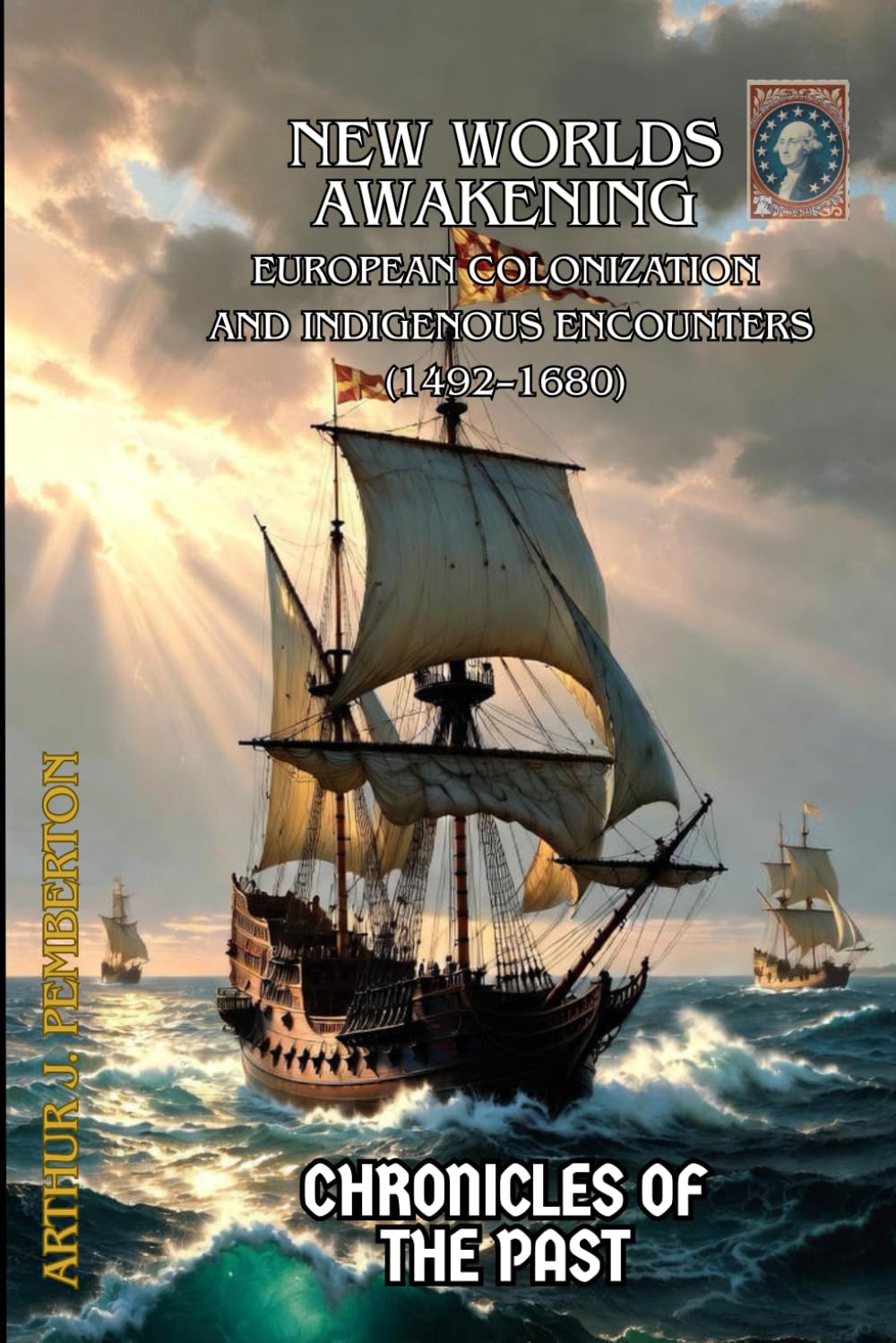 New Worlds Awakening: European Colonization and Indigenous Encounters (1492–1680) (Chronicles of the Past)