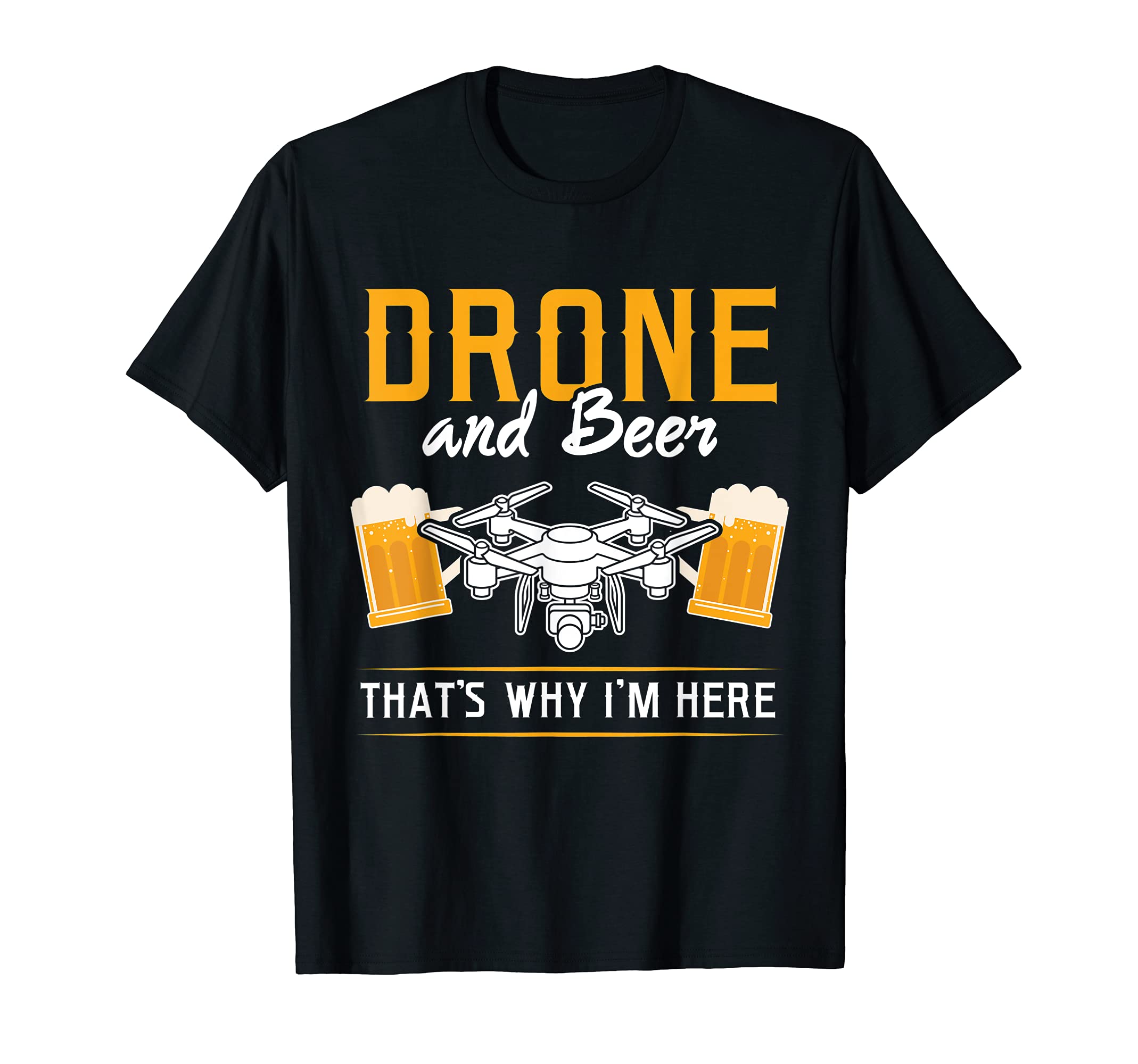 Drone and Beer that's why I'm here Drone T-Shirt