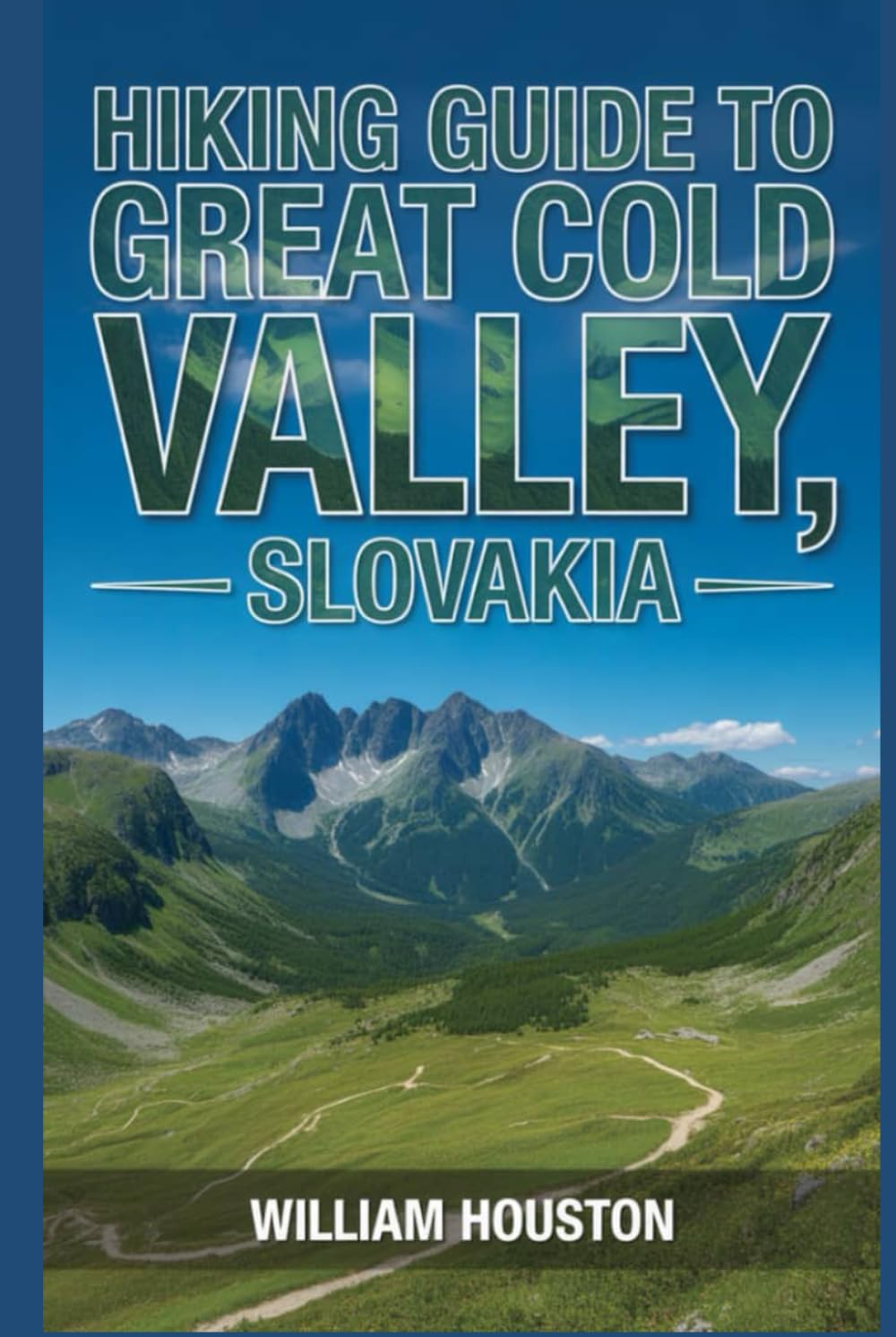 Hiking Guide to the Great Cold Valley, Slovakia: A Handbook for a Rewarding Hiking Experience. (My Hiking Adventures)