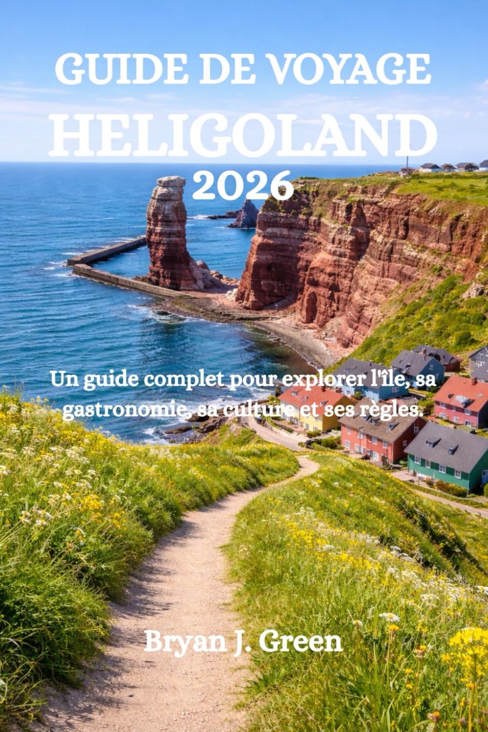 GUIDE DE VOYAGE HELIGOLAND 2026: Un guide complet pour explorer l'île, sa gastronomie, sa culture et ses règles.
