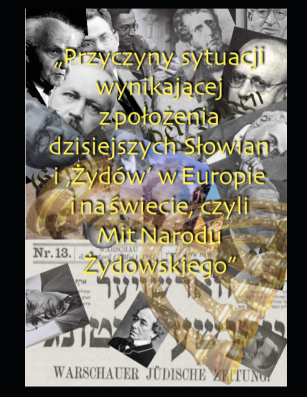 Przyczyny sytuacji wynikające z położenia dzisiejszych Słowian i "Żydów" w Europie i Na świecie czyli Mit Narodu Żydowskiego