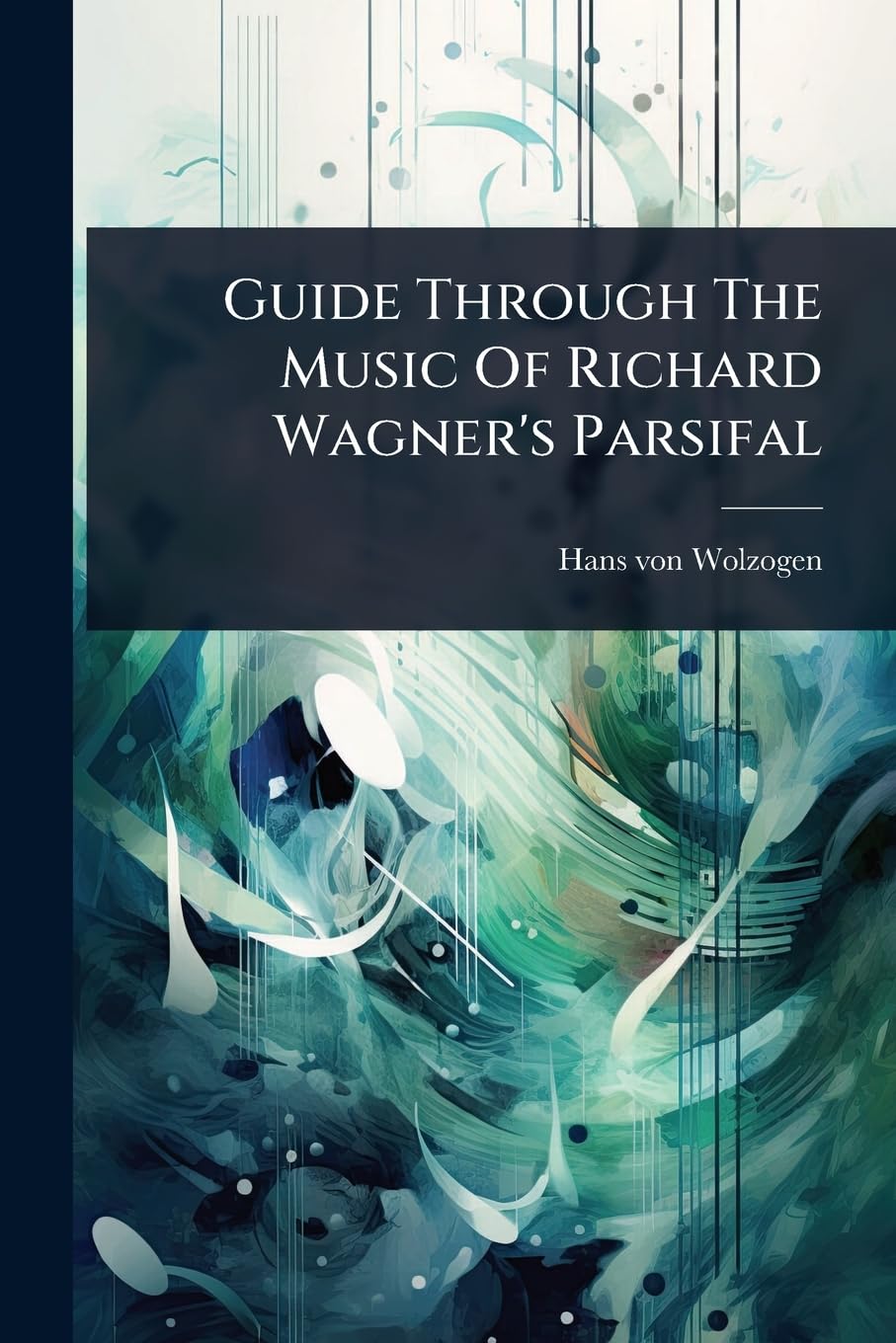 Guide Through The Music Of Richard Wagner's Parsifal
