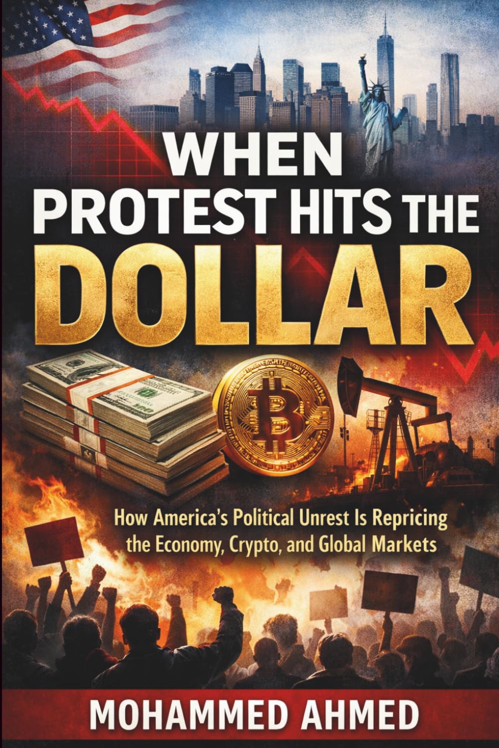 When Protest Hits the Dollar: How America’s Political Unrest Is Repricing the Economy, Crypto, and Global Markets: 20 (Global Crisis Investing Series)