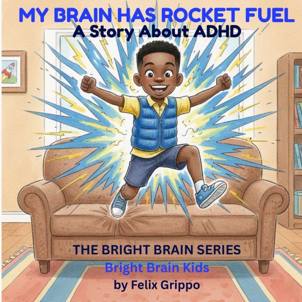 My Brain Has Rocket Fuel: An ADHD Story About Understanding Your Brain, Finding Your Tools, and Discovering Your Superpowers (The Bright Brain Series)