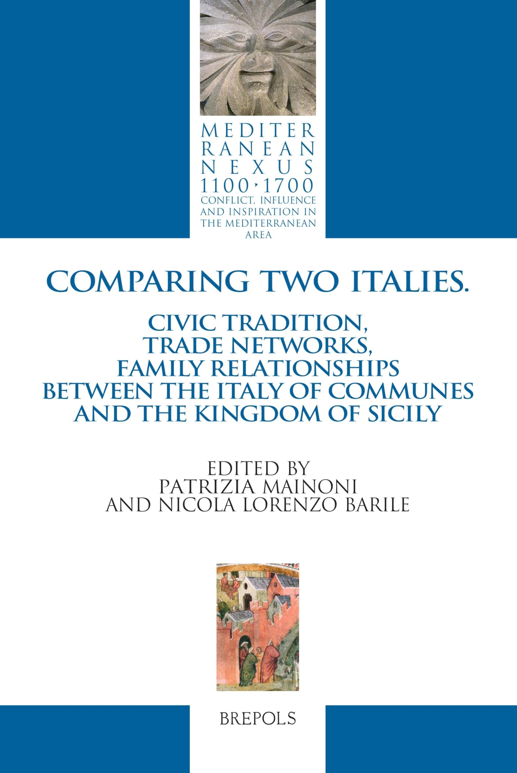 Comparing Two Italies: Civic Tradition, Trade Networks, Family Relationships between the Italy of Communes and the Kingdom of Sicily: 7 (Mediterranean Nexus 1100-1700, 7)