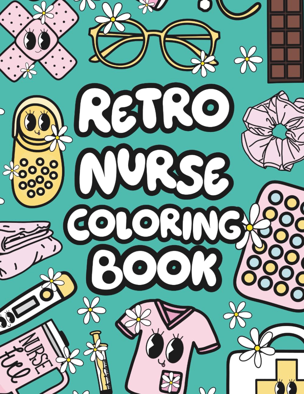 Retro Nurse Coloring Book: Funny and Relaxing Coloring Pages with Vintage Nurse Sayings for Stress Relief, Nurse Appreciation, and Creative Fun (Retro Vibes Coloring Book Series)