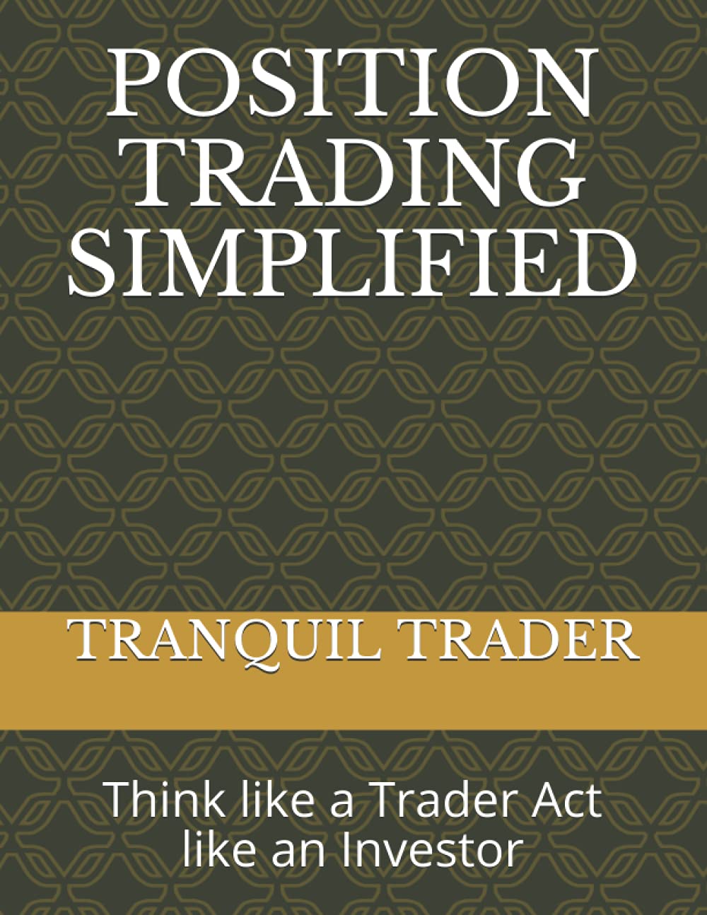 POSITION TRADING SIMPLIFIED: Think like a Trader Act like an Investor
