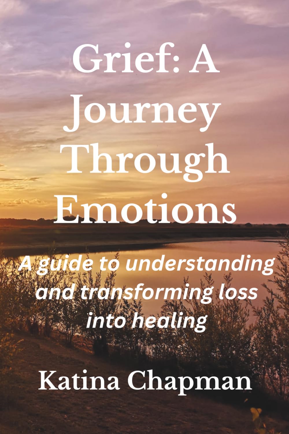 Grief: A Journey Through Emotions: A guide to understanding and transforming loss into healing