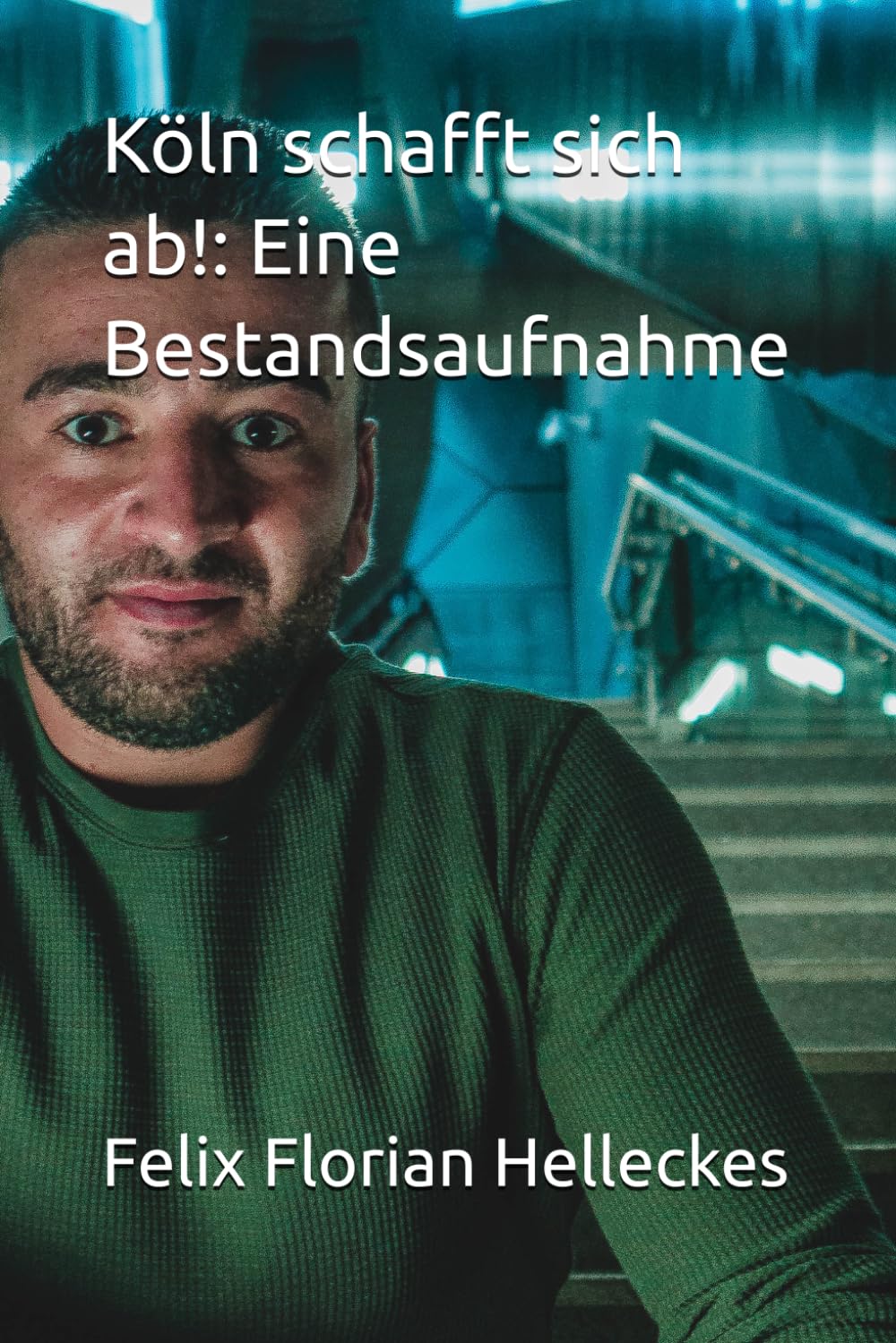 Köln schafft sich ab!: Eine Bestandsaufnahme