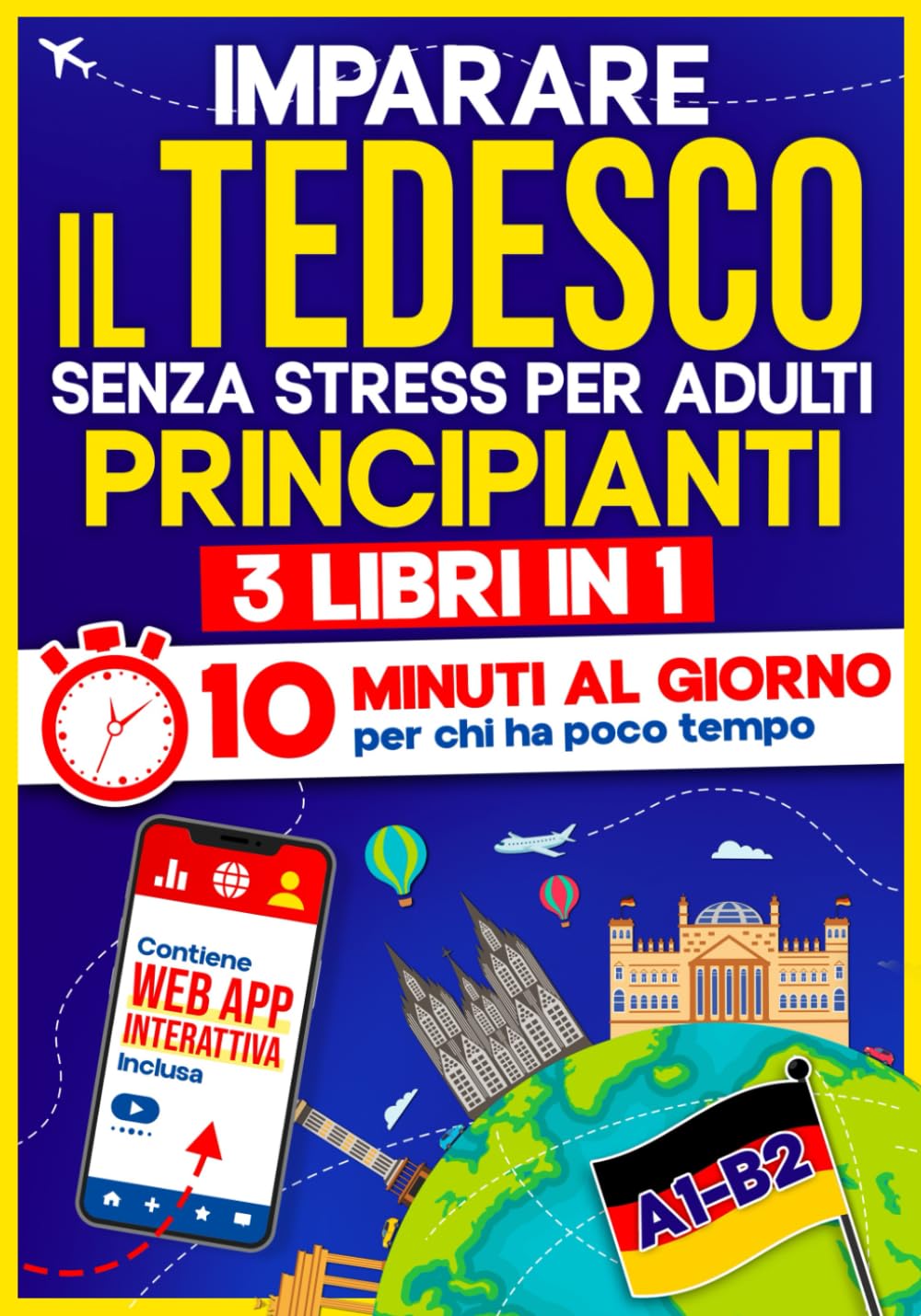 Imparare il Tedesco Senza Stress per Adulti Principianti: 10 Minuti al Giorno per chi ha poco tempo | 3 libri in 1 + App inclusa. Metodo semplice e interattivo anche per chi parte da zero (A1-B2)
