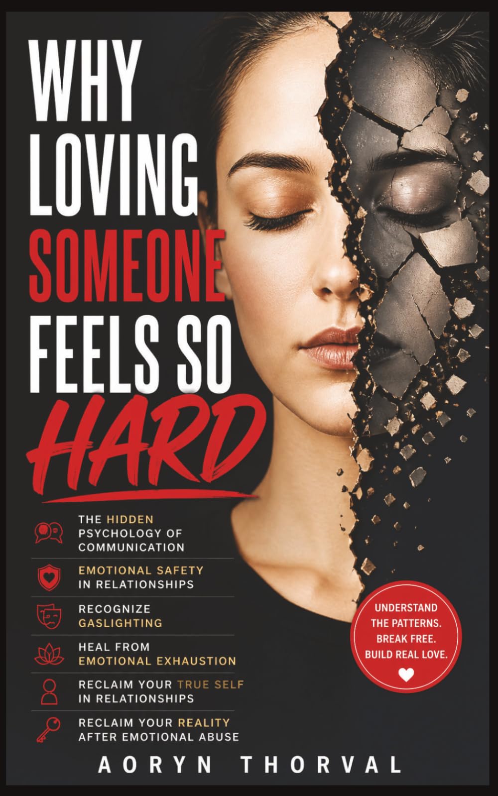 Why Loving Someone Feels So Hard: The Hidden Psychology of Communication, Emotional Safety, Recognize Gaslighting, Reclaim Your True Self in ... Abuse (Life Lessons with Aoryn Thorval)