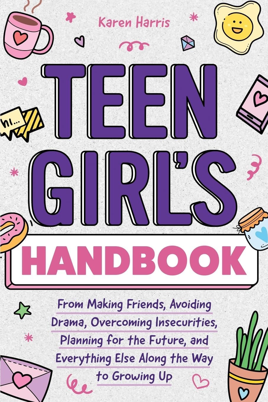โ Teen Girl's Handbook: From Making Friends, Avoiding Drama, Overcoming Insecurities, Planning for the Future, and Everything Else Along the Way to Growing Up
