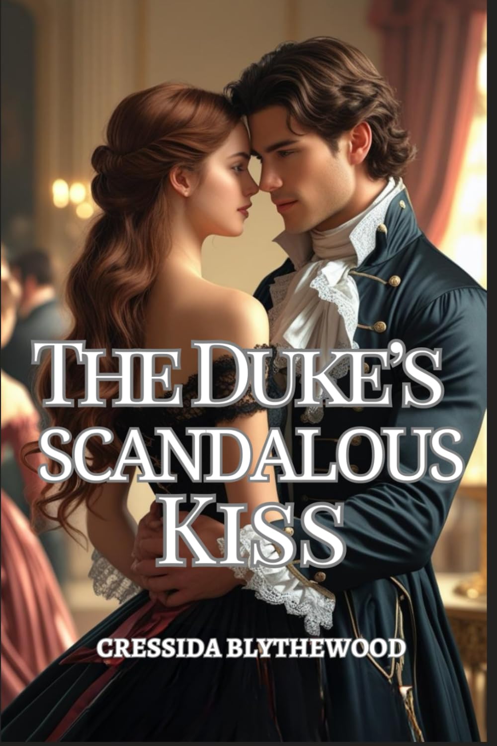 The Duke’s Scandalous Kiss: A Ruined Lady, a Reluctant Duke, and One Kiss That Changed Everything (The Scandals of the Season)