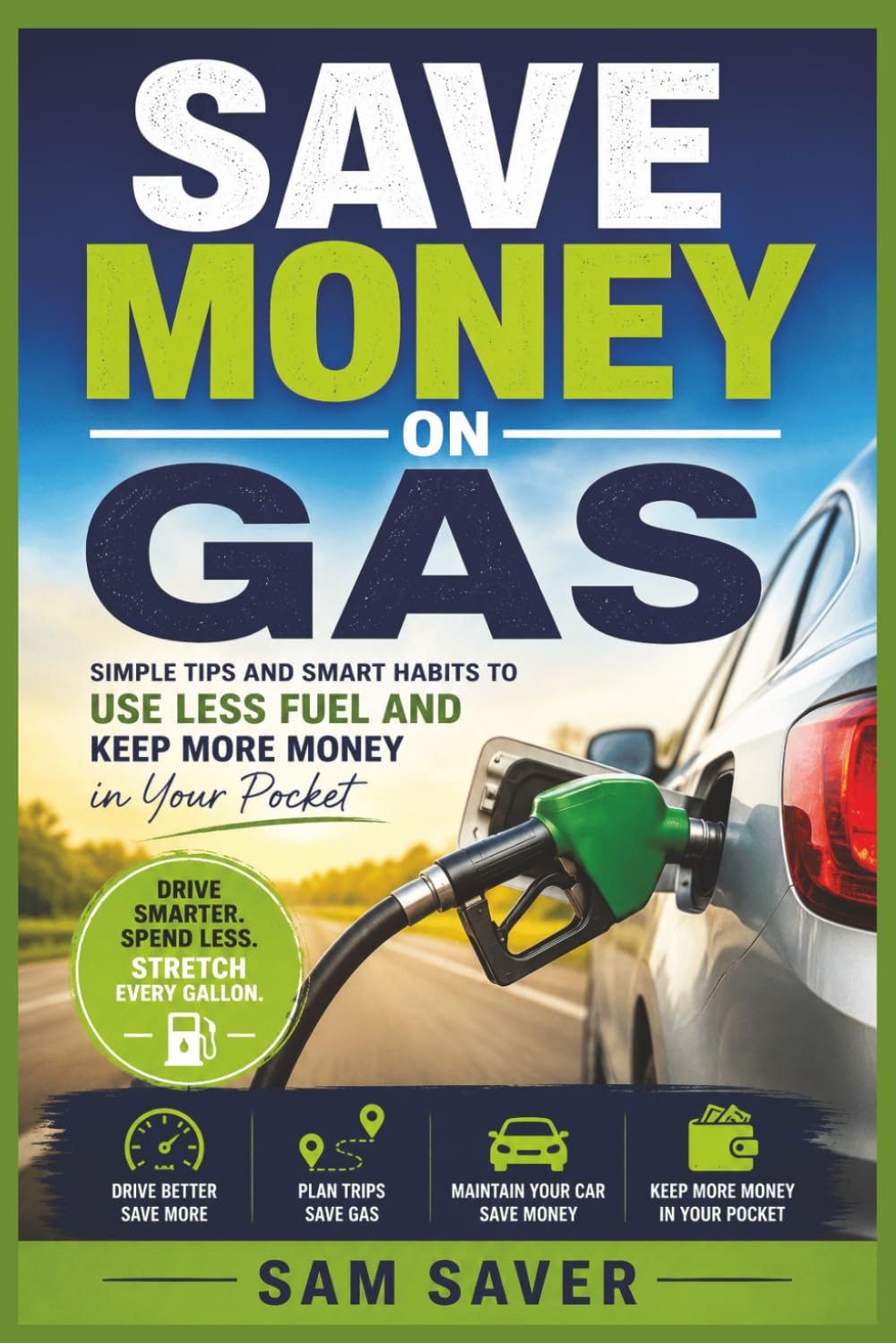 Save Money on Gas: Simple Habits to Spend Less, Drive Smarter, and Stretch Every Gallon