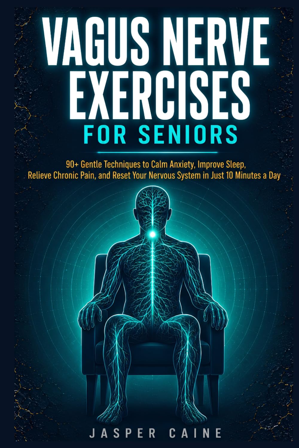 VAGUS NERVE EXERCISES FOR SENIORS: 90+ Gentle Techniques to Calm Anxiety, Improve Sleep, Relieve Chronic Pain, and Reset Your Nervous System in Just ... Jasper Caine Nervous System Reset Series)