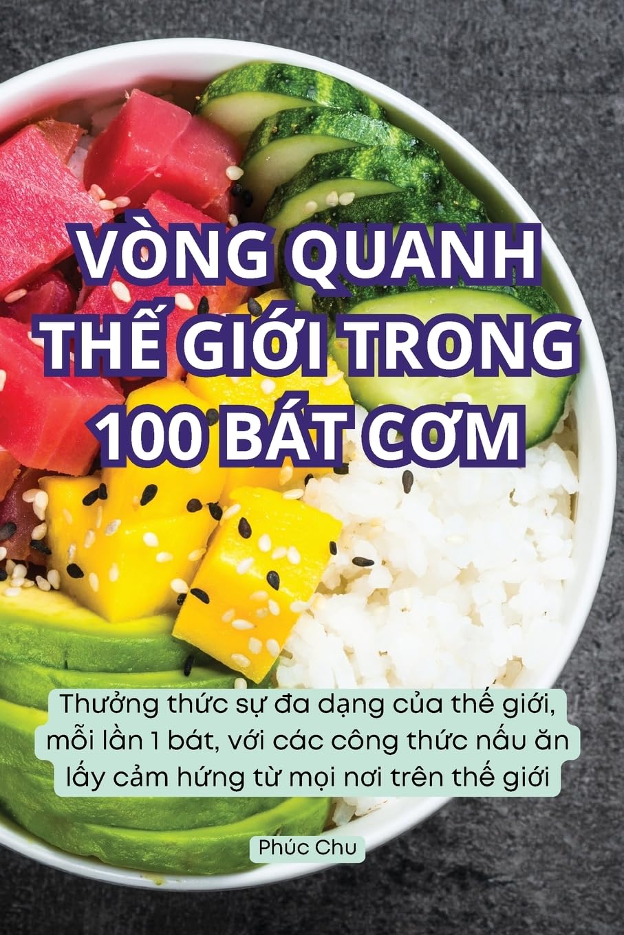 Phúc ChuVÒNG QUANH THẾ GIỚI TRONG 100 BÁT CƠM