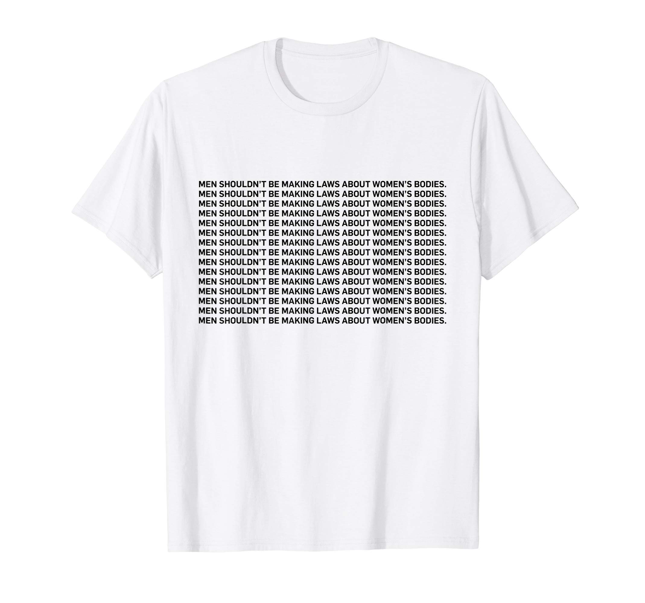 Feminist Pro Choice T-shirt ApparelMen Shouldn't Be Making Laws About Bodies Feminist T-shirtOEKO-TEX STANDARD 100