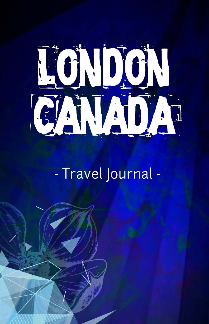 London Canada Travel Journal: Lined Writing Notebook Journal for London Ontario Canada