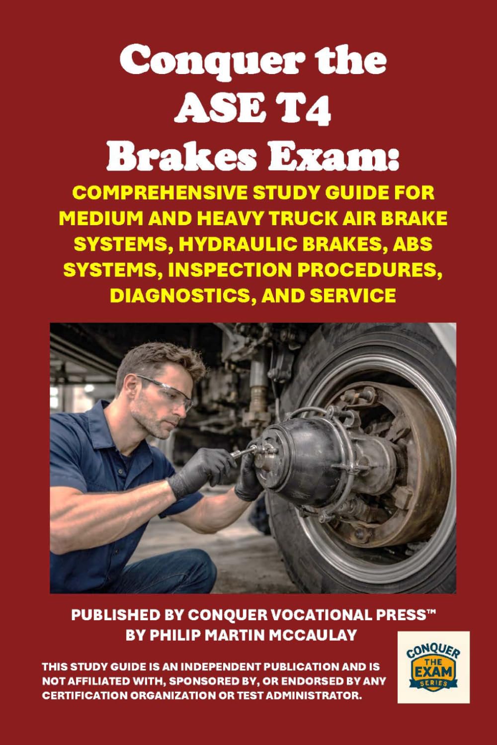Conquer the ASE T4 Brakes Exam: Comprehensive Study Guide for Medium and Heavy Truck Air Brake Systems, Hydraulic Brakes, ABS Systems, Inspection ... Diagnostics, and Service (Automotive Exams)