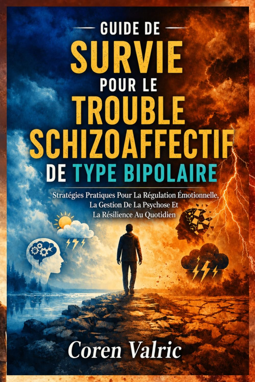 Guide de Survie pour le Trouble Schizoaffectif de Type Bipolaire: Stratégies Pratiques Pour La Régulation Émotionnelle, La Gestion De La Psychose Et La Résilience Au Quotidien