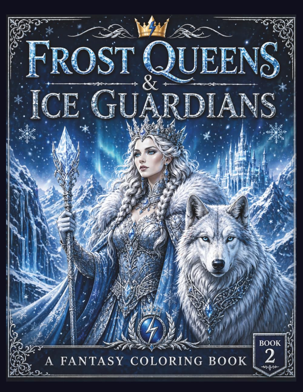 Frost Queens & Ice Guardians: A Fantasy Coloring Book for Adults Featuring Regal Warriors, Dragons, Wolves, and Mythical Creatures (The Queens Realm)