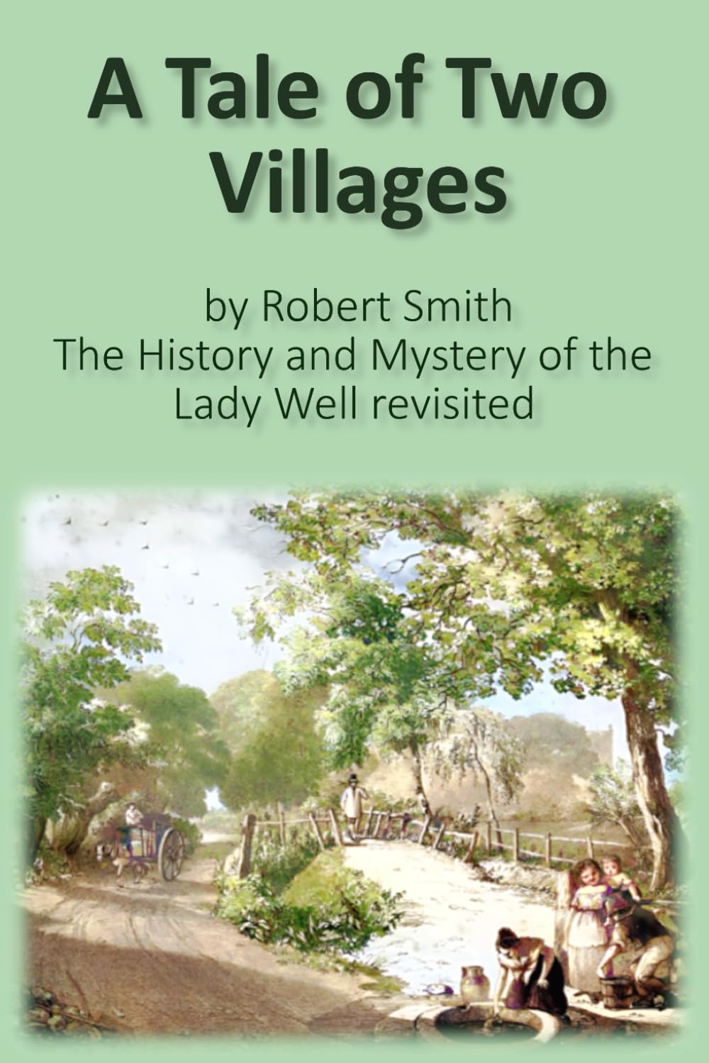 A Tale of Two Villages: The History and Mystery of the Lady Well revisited