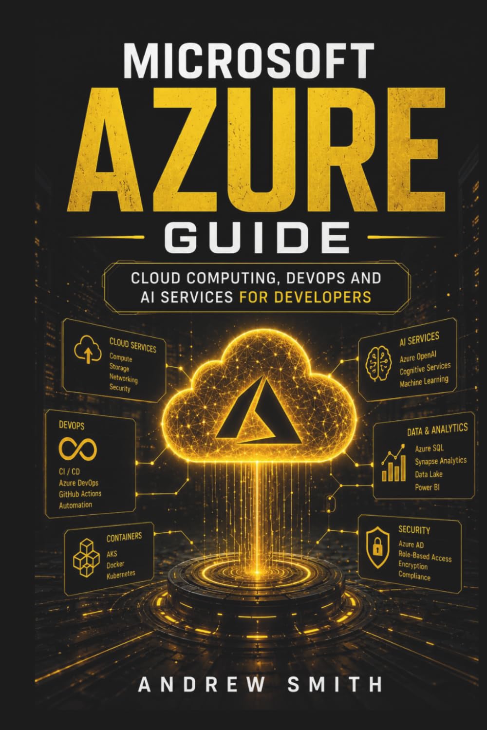 MICROSOFT AZURE GUIDE: CLOUD COMPUTING, DEVOPS AND AI SERVICES FOR DEVELOPERS