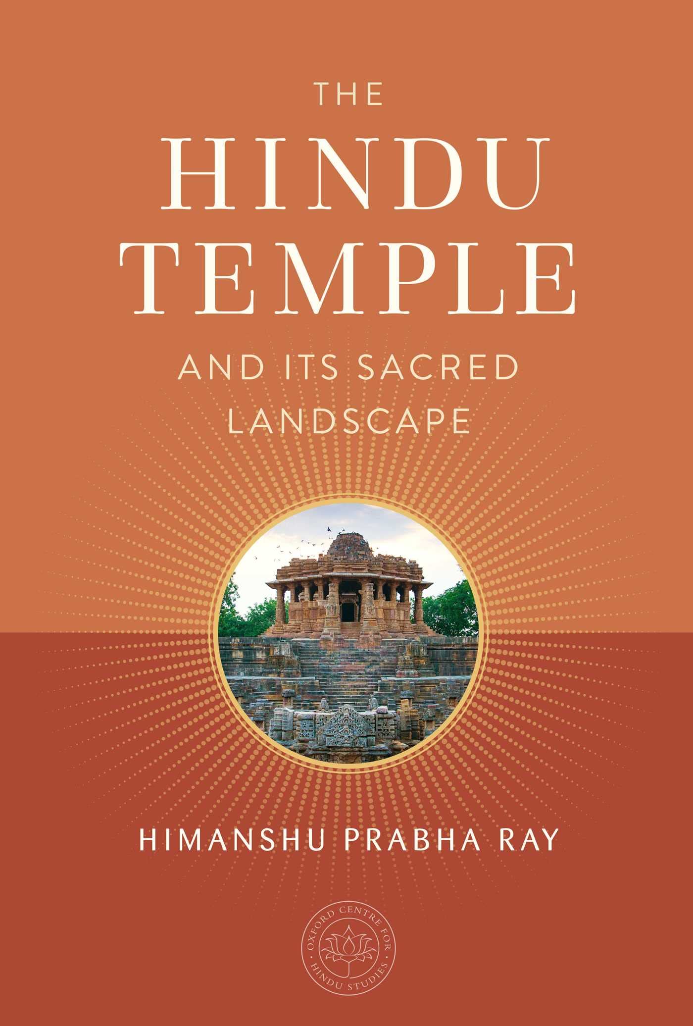 Hindu Temple and Its Sacred Landscape (The Oxford Centre for Hindu Studies Mandala Publishing)
