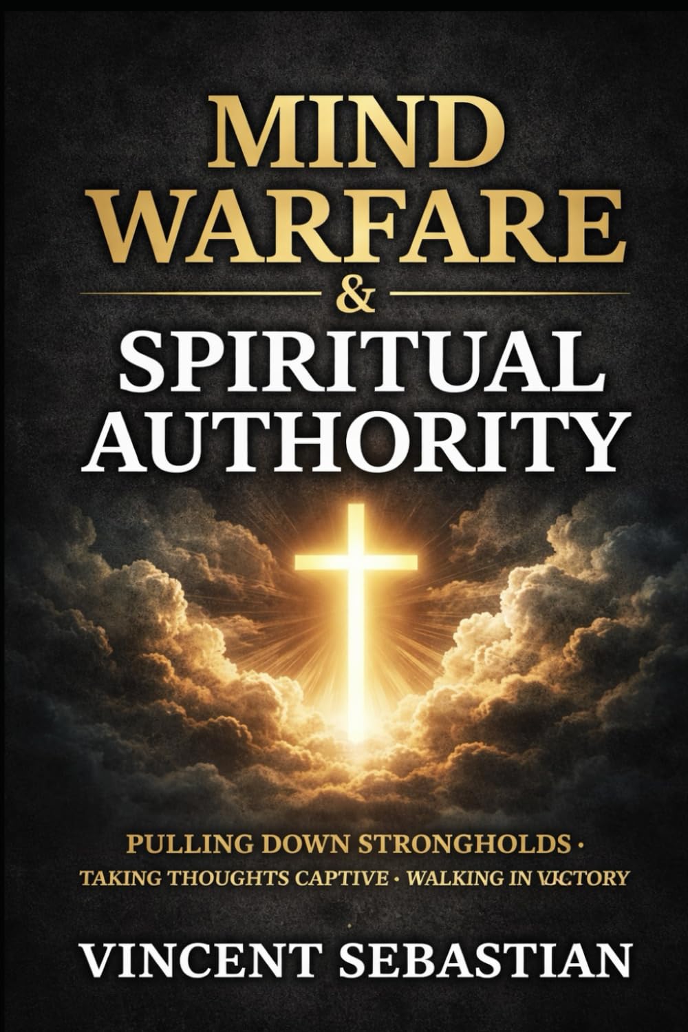Mind Warfare & Spiritual Authority: Pulling Down Strongholds • Taking Thoughts Captive • Walking in Victory