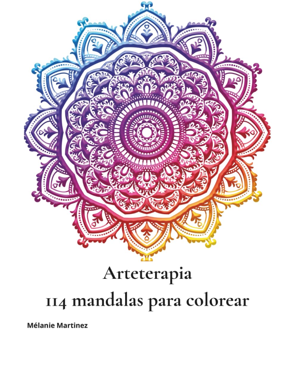 Arteterapia: 114 Mandalas para Colorear: Para calmar la mente, liberar la creatividad y reconectarte contigo mismo(a)