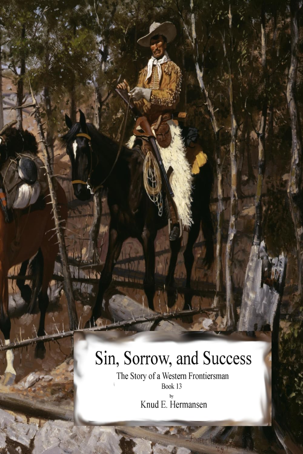 Sins, Sorrow, and Success: The Story of a Western Frontiersman, Book 13 (The Story of a Confederate Soldier & Western Frontiersman)
