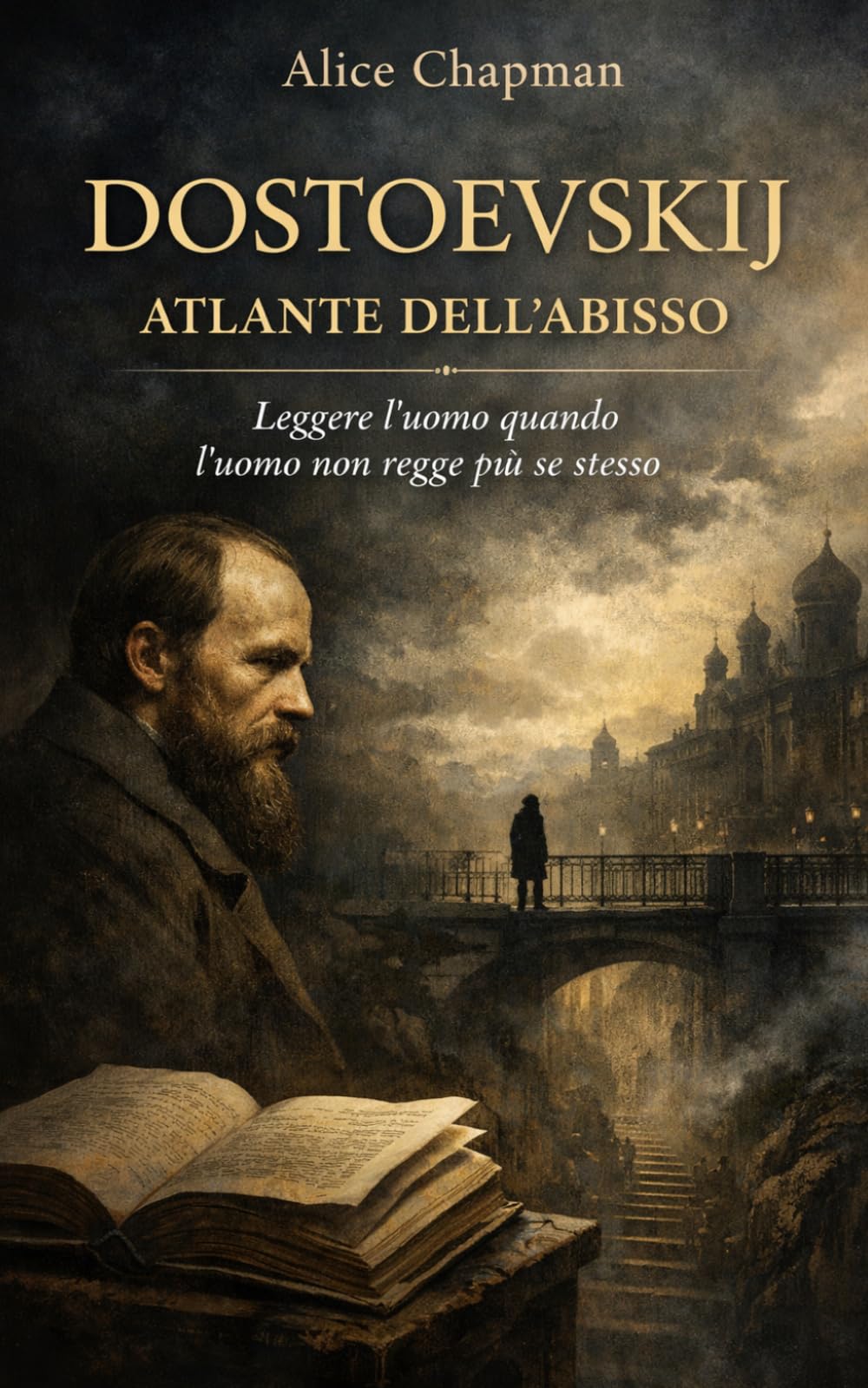 Dostoevskij. Atlante dell’Abisso: Leggere l’uomo quando l’uomo non regge più se stesso