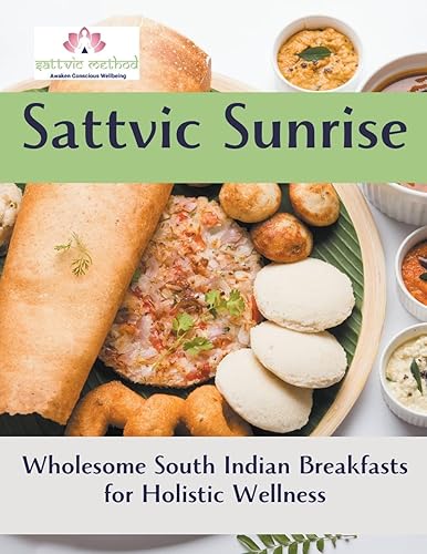 Sattvic Sunrise Wholesome South Indian Breakfasts for Holistic Wellness