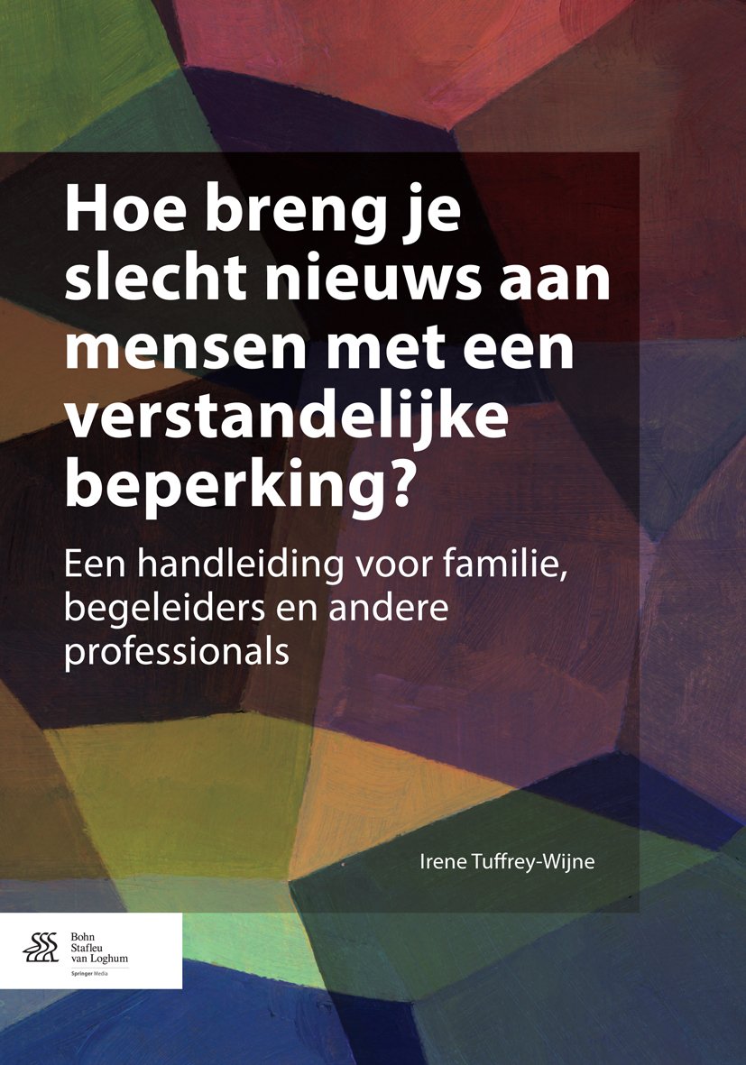Hoe breng je slecht nieuws aan mensen met een verstandelijke beperking?: Een handleiding voor familie, begeleiders en andere professionals (Dutch Edition)