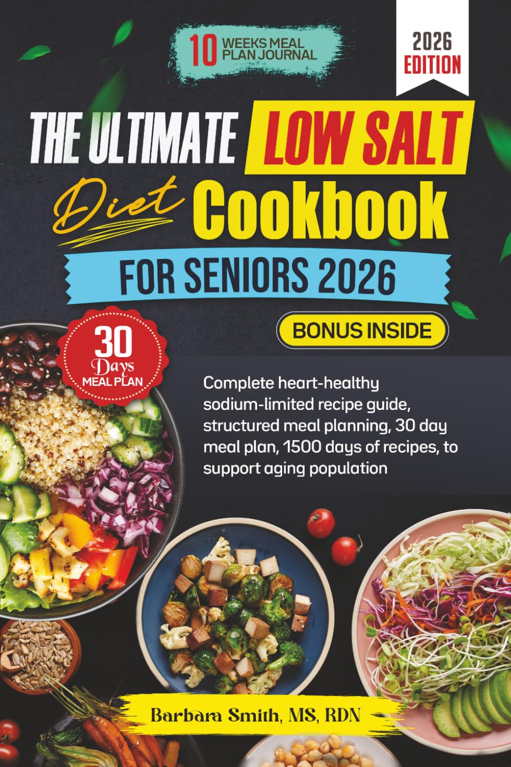 THE ULTIMATE LOW SALT DIET COOKBOOK FOR SENIORS 2026: Complete heart-healthy sodium-limited recipe guide, structured meal planning, 30 day meal plan, ... MS, RDN’s Balanced Plate Cookbook Collection)