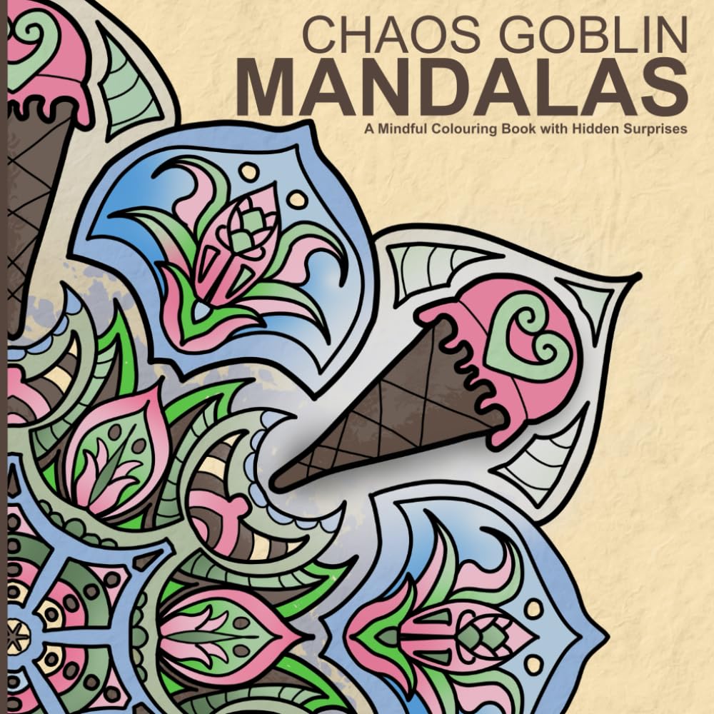 Chaos Goblin Mandalas: A Mindful Adult Colouring Book with Hidden Objects and Whimsical Surprises (Chaos Goblin Collection)