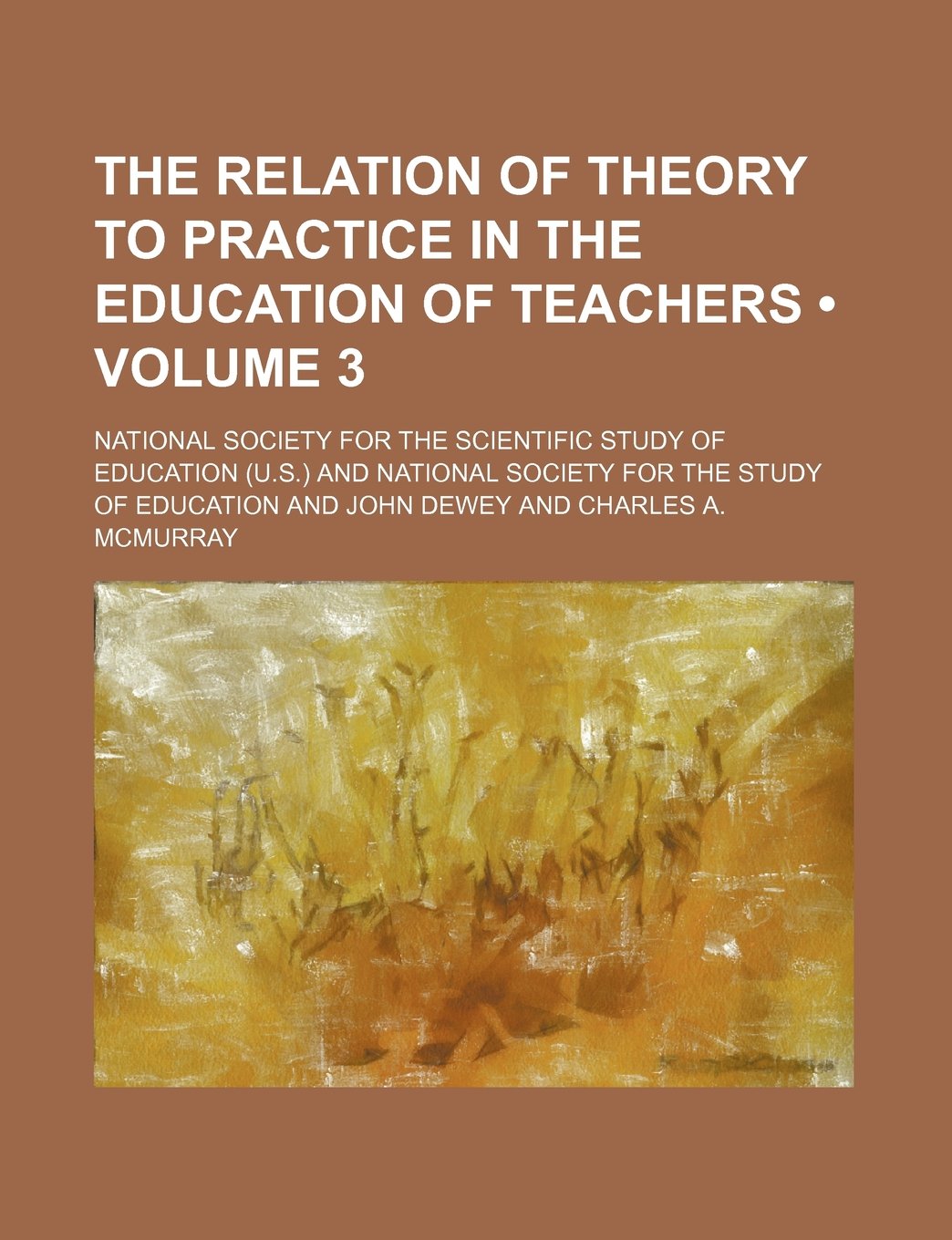 The Relation of Theory to Practice in the Education of Teachers (Volume 3)