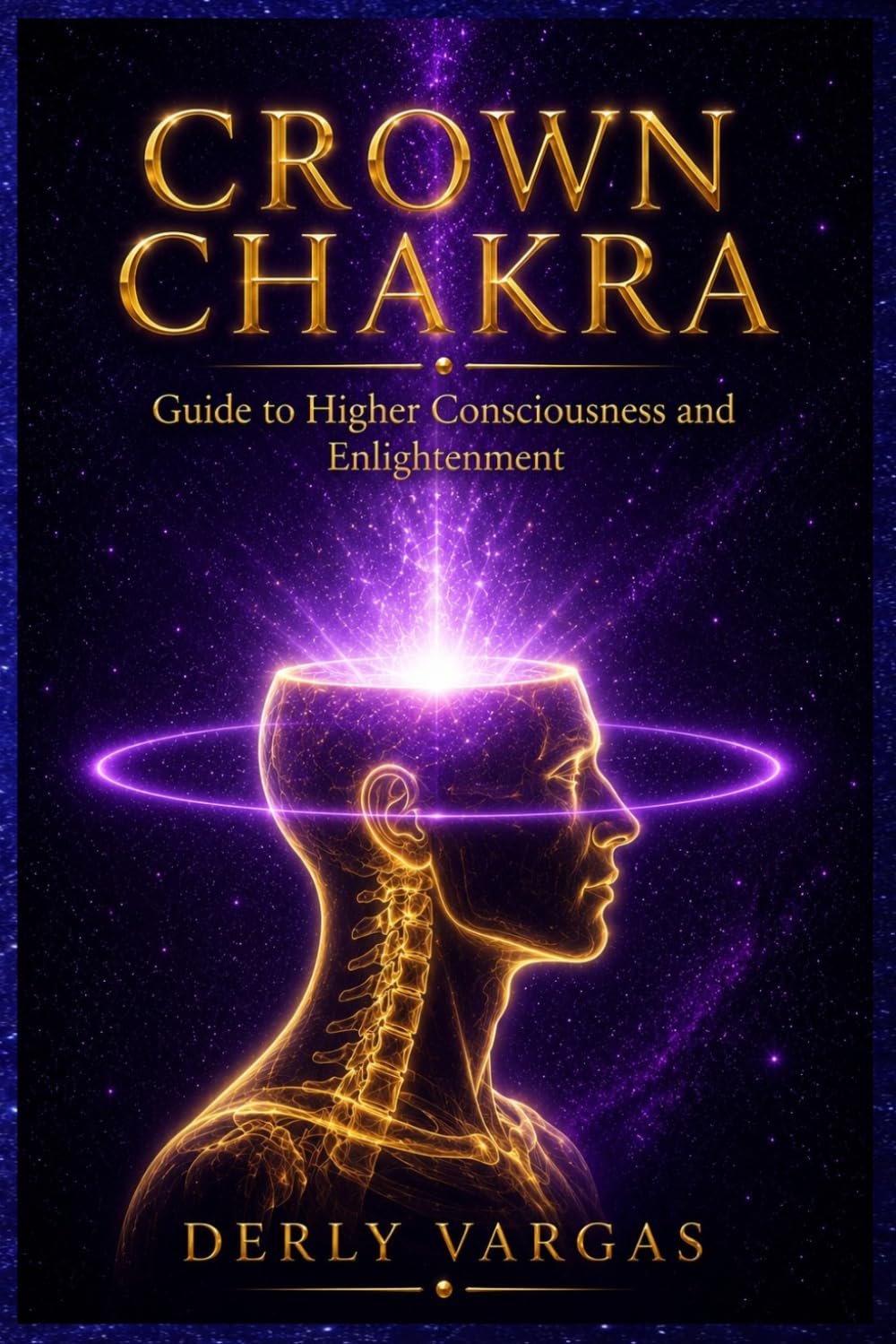 CROWN CHAKRA: Guide to Higher Consciousness and Enlightenment (Energetic Awakening)