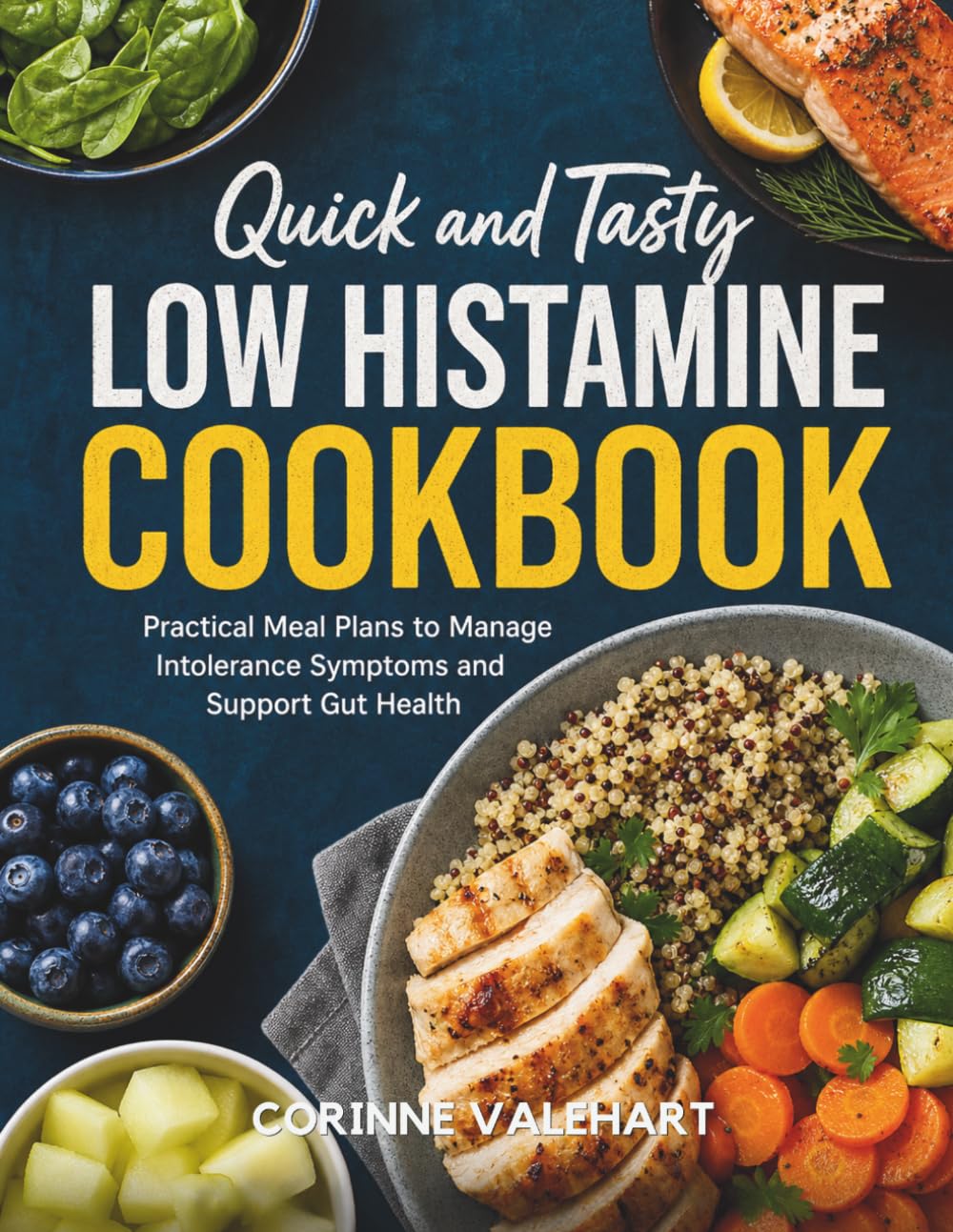 Quick and Tasty Low Histamine Cookbook: Practical Meal Plans to Manage Intolerance Symptoms and Support Gut Health