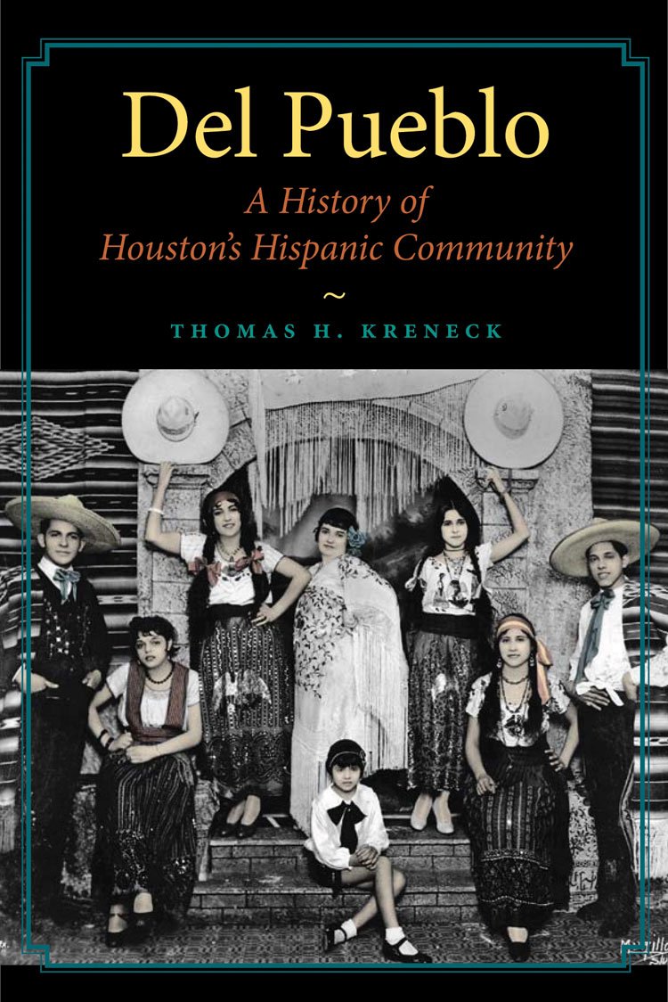 Del Pueblo: A History of Houston's Hispanic Community (Volume 21) (Gulf Coast Books, sponsored by Texas A&M University-Corpus Christi)      Hardcover – February 13, 2012